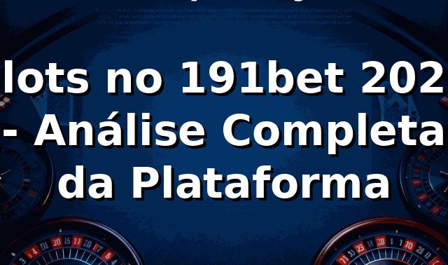 Slots no 191bet 2026 🎰 - Análise Completa da Plataforma